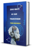 200 Ways AI Can Transform Your Business - Essential Guide to Boost Your Success with AI
